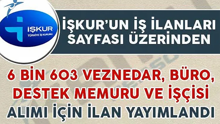 6 Bin 603 Veznedar, Büro Memuru ve İşçisi ile Destek Memuru Alım İlanı Yayımlandı