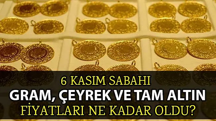 6 Kasım Salı Altın Fiyatları! Çeyrek Altın Ne Kadar Oldu? Güncel Altın Fiyatları
