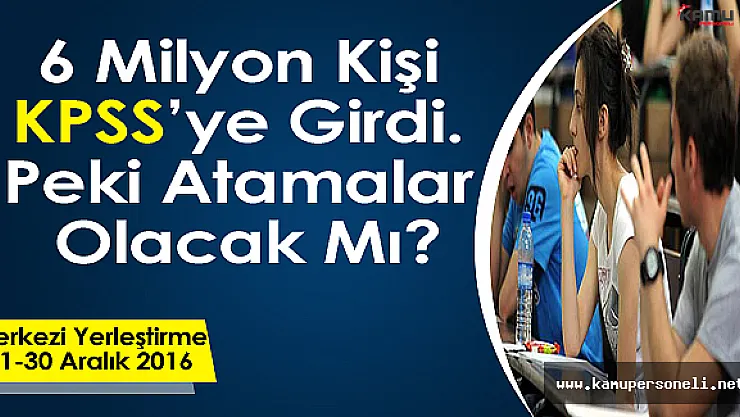 6 Milyon Kişi KPSS'ye Girdi, Peki Atamalar Olacak Mı?