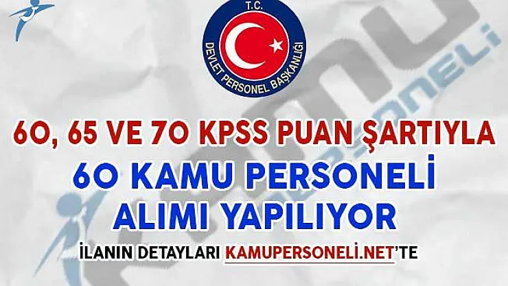 60, 65 ve 70 KPSS Puan Şartıyla 60 Kamu Personeli Alımı Yapılıyor