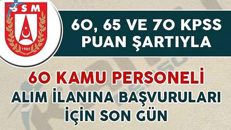 60, 65 ve 70 KPSS Puanıyla 60 Kamu Personeli Alımı Başvuruları İçin Son Gün