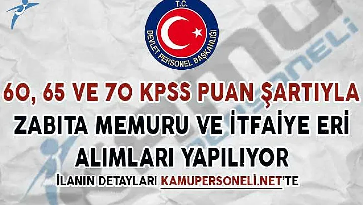 60, 65 ve 70 KPSS Puanıyla Zabıta Memuru ve İtfaiye Eri Alımları Yapılıyor