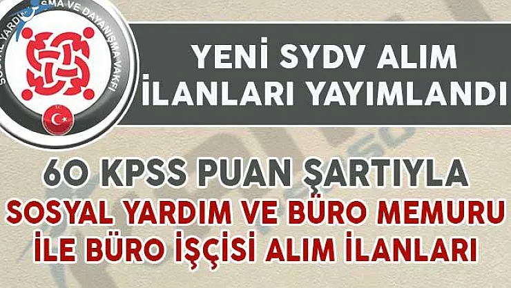 60 KPSS İle Yeni SYDV Memur İlanları Yayımlandı! Sosyal Yardım ve Büro Memuru ile Büro İşçisi