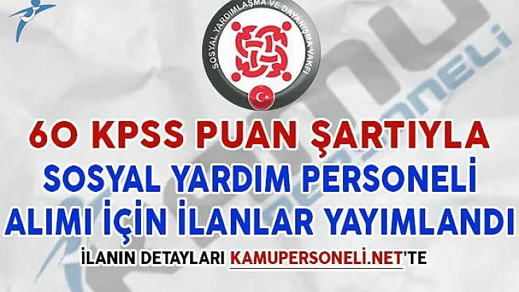 60 KPSS Puan Şartıyla Sosyal Yardım Personeli Alım İlanı Yayımlandı