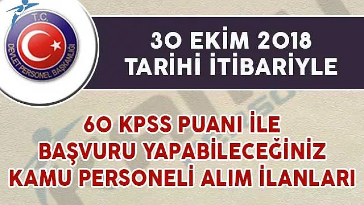 60 KPSS Puanıyla Başvuru Yapabileceğiniz Memur Alım İlanları (30 Ekim 2018)