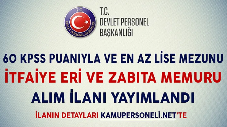 60 KPSS Puanıyla İtfaiye Eri ve Zabıta Memuru Alım İlanı Yayımlandı (En Az Lise Mezunu)