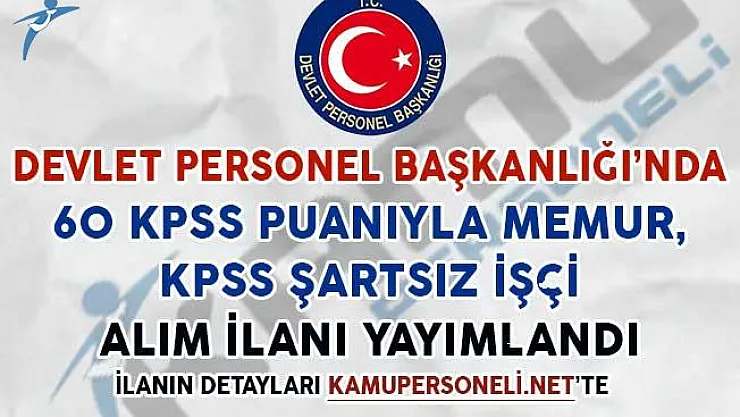 60 KPSS Puanıyla Memur ve KPSS Şartsız İşçi Alım İlanı Yayımlandı