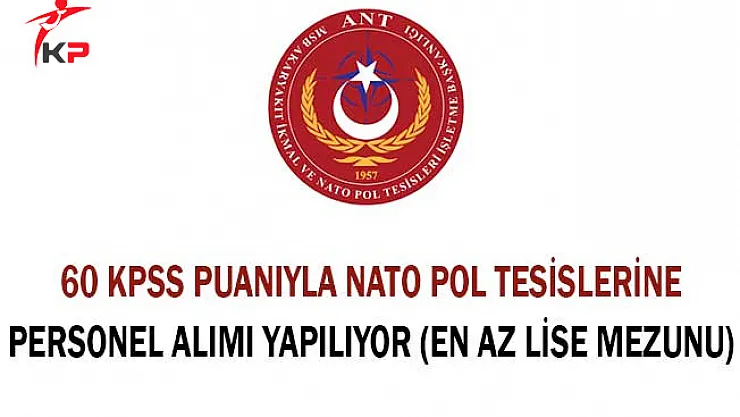 60 KPSS Puanıyla Nato Pol Tesislerine Personel Alımı Yapılıyor (En Az Lise Mezunu)