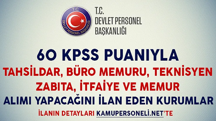 60 KPSS Puanıyla Tahsildar, Büro Memuru, İtfaiye ve Zabıta Alımı Yapacağını İlan Eden Kurumlar