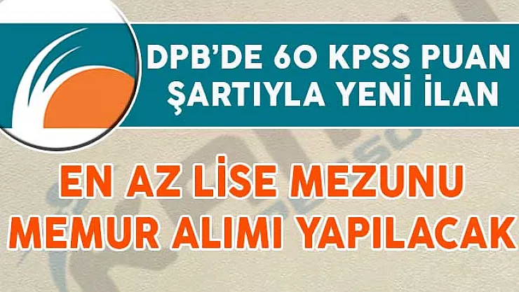 60 KPSS Puanıyla Yeni Kamu Personeli Alım İlanı Yayımlandı (En Az Lise Mezunu)