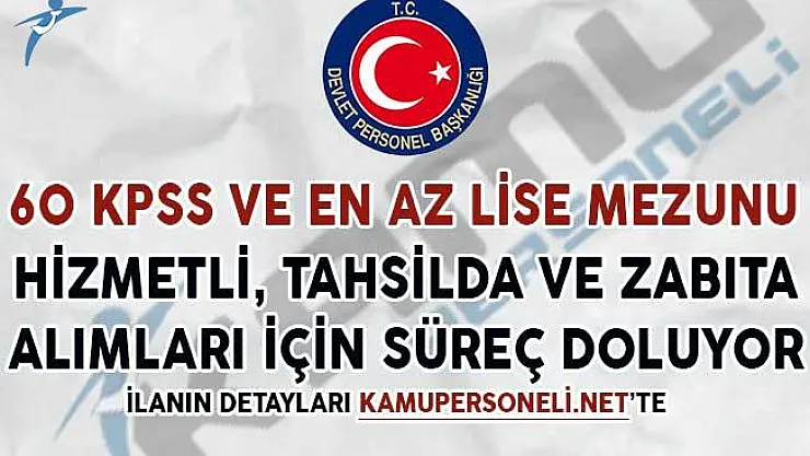 60 KPSS ve En Az Lise Mezunu Hizmetli, Tahsildar ve Zabıta Alımları İçin Süreç Doluyor