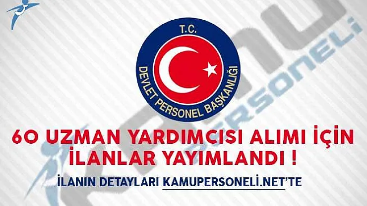 60 Uzman Yardımcısı Alımı Yapılıyor! Başvuru Şartları Neler?