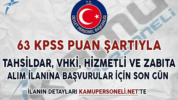 63 KPSS Puanıyla Tahsildar, VHKi, Hizmetli ve Zabıta Alım İlanına Başvurular İçin Son Gün