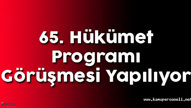 65. Hükümet Programı Görüşmesi Yapılıyor