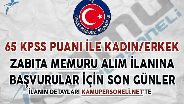 65 KPSS İle Kadın/Erkek Zabıta Memuru Alım İlanı Başvuruları İçin Son Günler