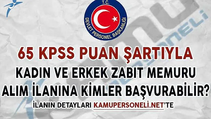 65 KPSS Puan Şartıyla Kadın ve Erkek Zabıta Memuru Alımına Kimler Başvuru Yapabilir?