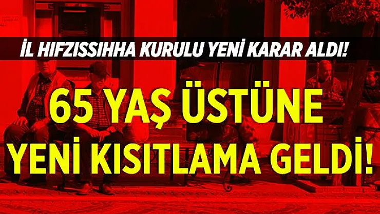 65 yaş üstüne gelen yasaklar artmaya başladı! Şimdi de o ilde 65 yaş üstünün sokağa çıkması sınırlandırıldı!