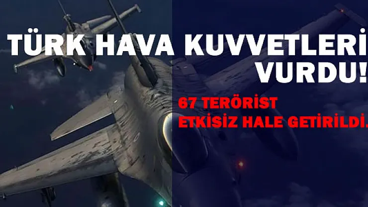 67 Terörist Etkisiz Hale Getirildi