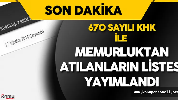 670 Sayılı Kanun Hükmünde Kararname (KHK) ile Kamudan Atılanların Listesi Yayımlandı