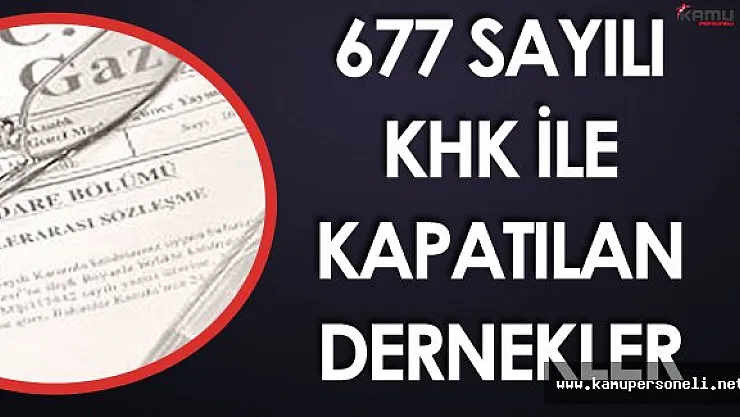 677 Sayılı KHK ile Kapatılan Derneklerin Listesi Yayımlandı