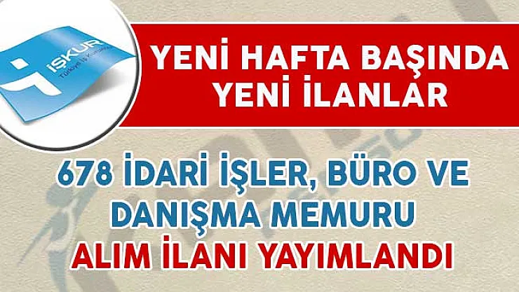 678 İdari İşler Memuru, Büro Personeli ve Danışma Memuru Alım İlanı Yayımladı