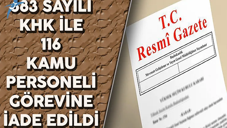 683 Sayılı KHK Kapsamında 124 Kamu Personeli Görevine İade Edildi