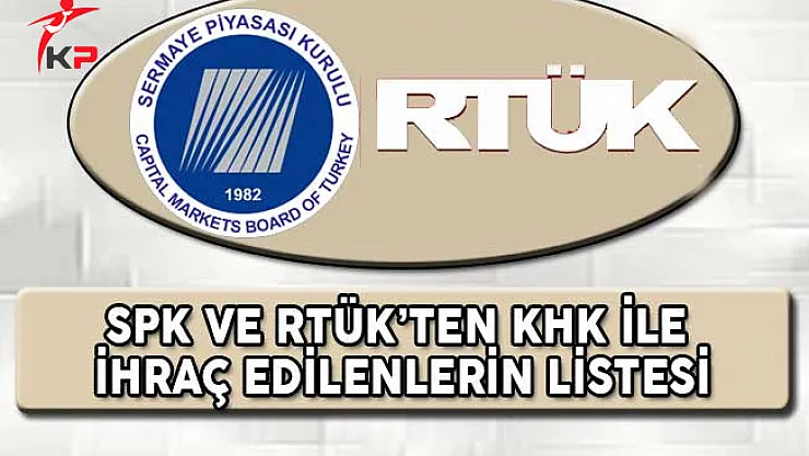 689 Sayılı KHK İle SPK ve RTÜK'ten İhraç Edilenlerin Listesi