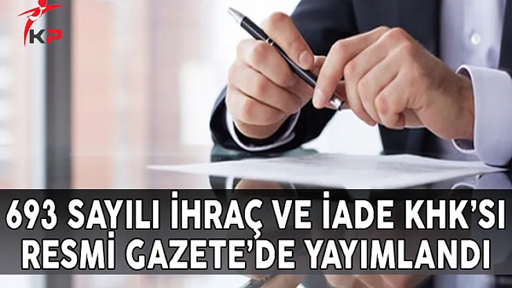 693 Sayılı İhraç ve İade KHK'sı Resmi Gazete'de Yayımlandı