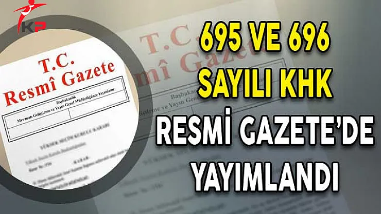 695 ve 696 Sayılı İki Yeni KHK Resmi Gazete'de Yayımlandı!