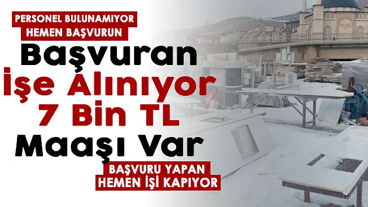 7 bin TL maaş veriliyor ama eleman bulunamıyor! Başvuran işe alınacak!