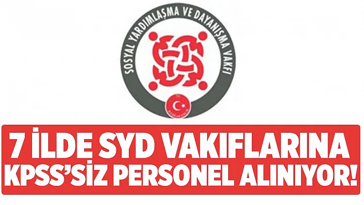 7 ilde SYD Vakıflarına KPSS şartsız personel alımları yapılıyor!