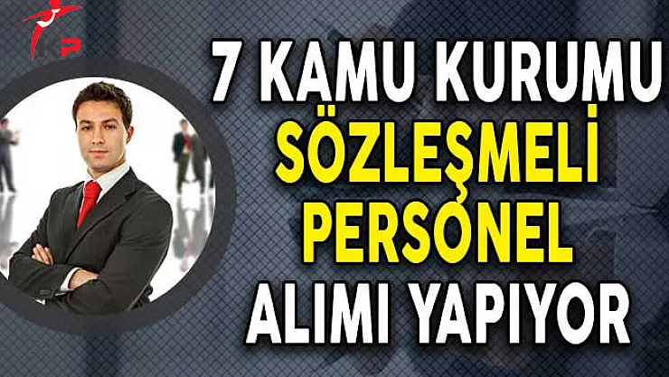 7 Kamu Kurumu Sözleşmeli Personel Alıyor! (Başvuru Detayları)