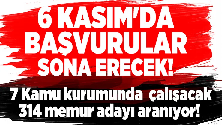 7 Kamu kurumunda  çalışacak 314 memur adayı aranıyor! 6 Kasım'da başvurular sona erecek!