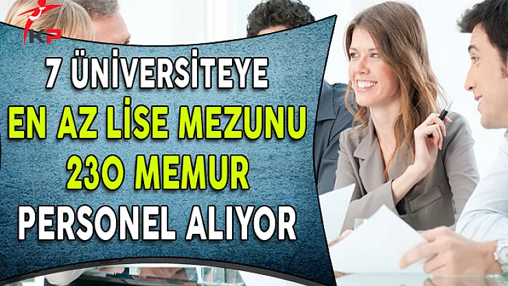 7 Üniversite En Az Lise Mezunu 230 Memur Personel Alımı Yapıyor