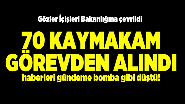 70 Kaymakam görevden alındı haberleri gündeme bomba gibi düştü! Gözler İçişleri Bakanlığına çevrildi