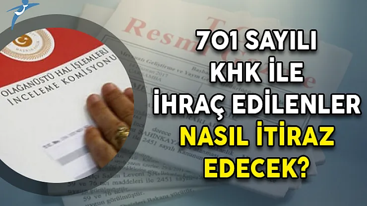 701 Sayılı KHK İle İhraç Edilenler Nasıl İtiraz Edecek?