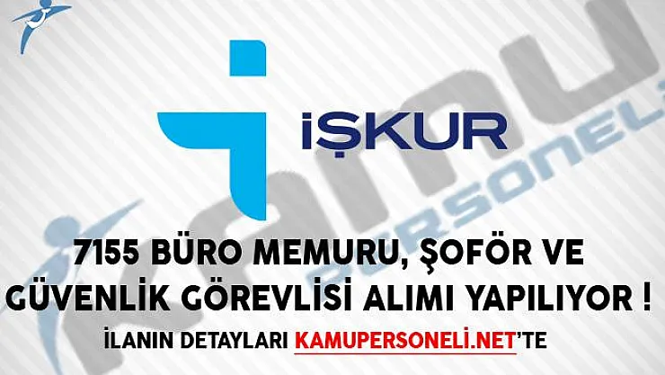7155 Büro Memuru, Şoför ve Güvenlik Görevlisi Alımı İçin İŞKUR'da İlanlar Yayımlandı!