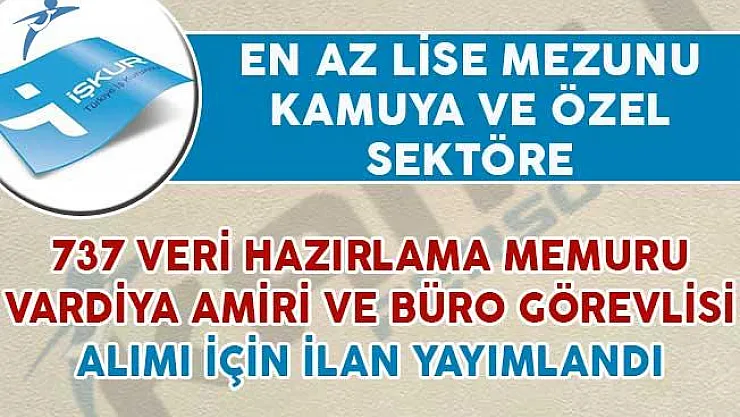 737 Vardiya Amiri, Büro Görevlisi ve Veri Giriş Memuru Alımı Yapılacağı İlan Edildi