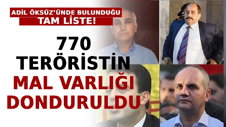 770 Teröristin Mal Varlığı Donduruldu! İşte Adil Öksüz, Zekeriya Öz'ünde Bulunduğu Tam Liste!