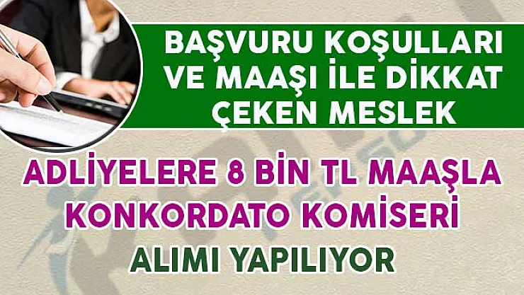 8 Bin TL Maaş İle Fazla Bilinmeyen Bir Meslek! Adliyelere Konkordato Komiseri (Başvuru Şartları)