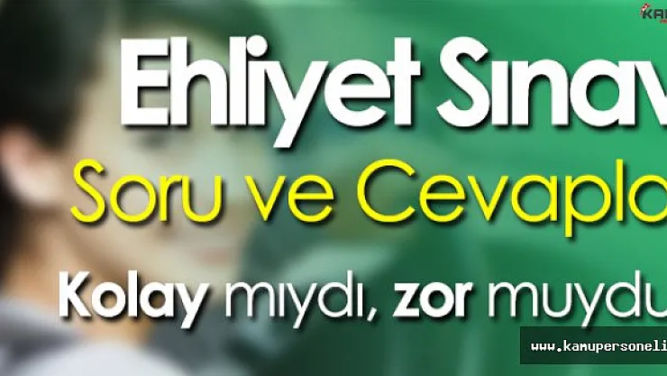 8 Ekim 2016 Ehliyet Sınavı Soruları ,Cevapları ve Yorumları (Kolay mıydı? Zor muydu?)