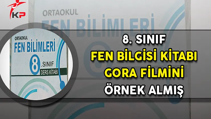 8. Sınıf Fen Bilgisi Kitabı GORA Filmini Örnek Almış