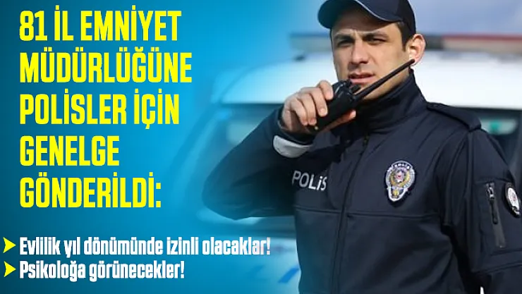 81 il emniyet müdürlüğüne genelge gönderildi: Polislere evlilik yıl dönümünde bir gün izin verilecek!