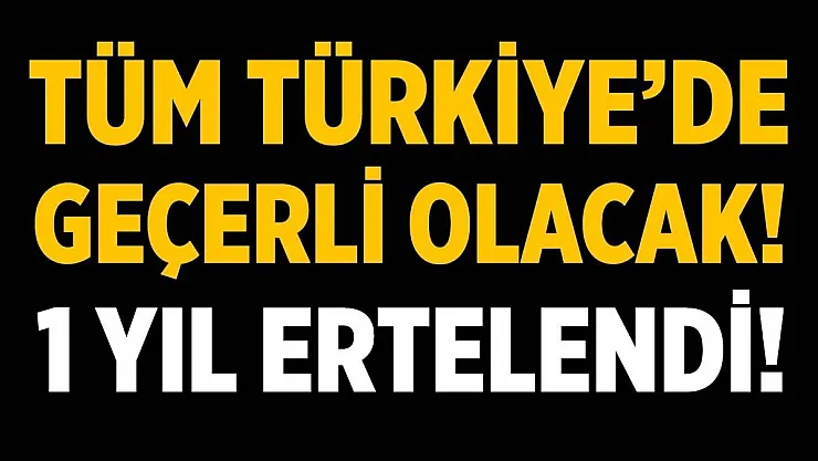 81 ilde 1 yıl boyunca ertelendi! Başvuruya gerek yok!