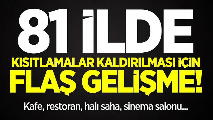 81 ilde kısıtlamalar kaldırılması için flaş gelişme! Kafe, restoran, halı saha, sinema salonu...