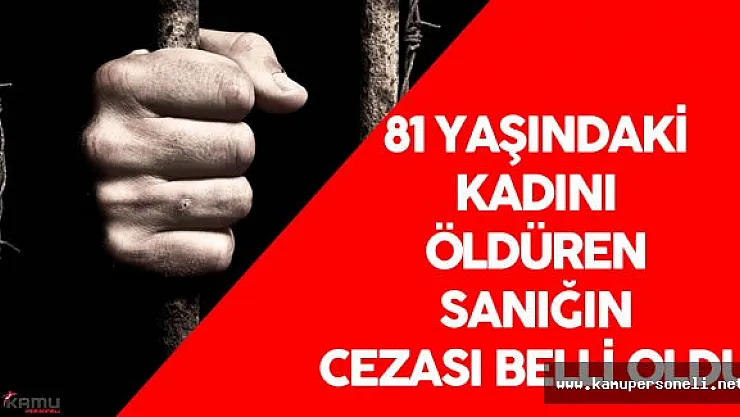 81 Yaşındaki Kadını Öldüren Sanığın Cezası Belli Oldu