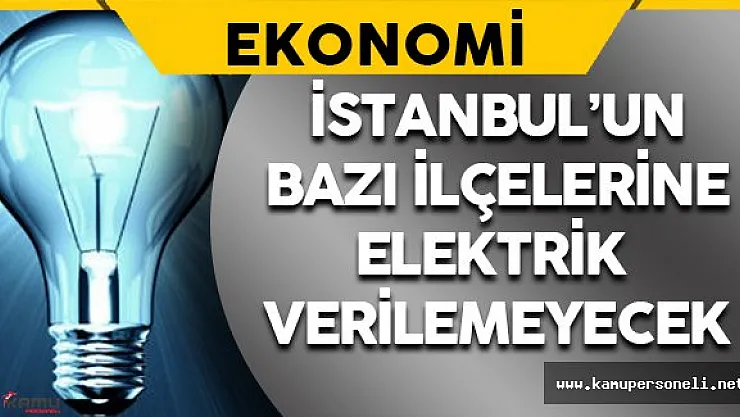 9 Ağustos'ta İstanbul'un Bazı İlçelerinde Elektrik Kesintisi Olacak