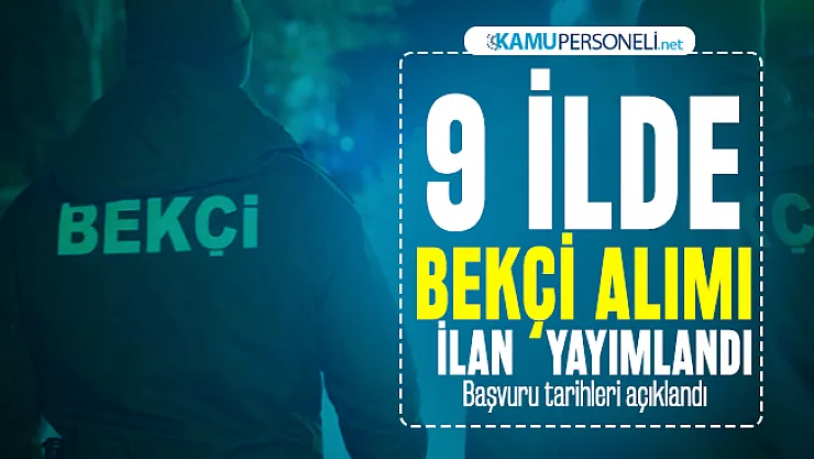 9 İlde bekçi alımı yapılacağı duyuruldu! Başvuru tarihleri açıklandı