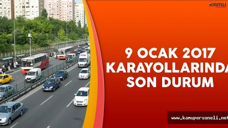 9 Ocak 2017 Karayollarında Son Durum