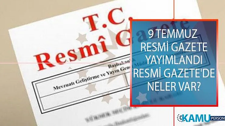 9 Temmuz 2019 Tarihli Resmi Gazete Yayımlandı! Resmi Gazete'de Neler Var?